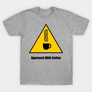 Warning, Approach With Coffee - 1 *Clear BG* T-Shirt